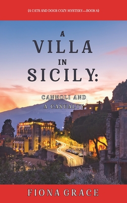 A Villa in Sicily: Cannoli and a Casualty (A Cats and Dogs Cozy Mystery-Book 6) - Fiona Grace