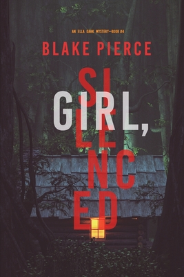 Girl, Silenced (An Ella Dark FBI Suspense Thriller-Book 4) - Blake Pierce