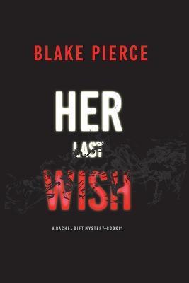Her Last Wish (A Rachel Gift FBI Suspense Thriller-Book 1) - Blake Pierce