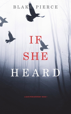 If She Heard (A Kate Wise Mystery-Book 7) - Blake Pierce