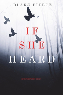 If She Heard (A Kate Wise Mystery-Book 7) - Blake Pierce