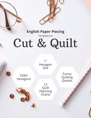 English Paper Piecing Templates to Cut & Quilt: Including Over 1000 1 Hexagons to Cut Out and 12 Quilt Planning Charts - Anna Grunduls Quilts
