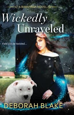 Wickedly Unraveled: A Baba Yaga Novel - Deborah Blake