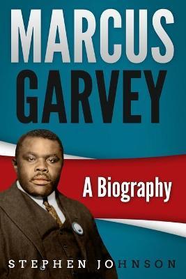 Marcus Garvey: A Biography - Stephen Johnson