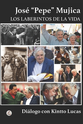José Pepe Mujica: Los Laberintos de la Vida - Diálogo Con Kintto Lucas