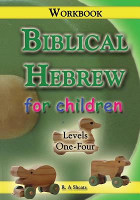 Biblical Hebrew for Children Workbook - R. A. Sheats