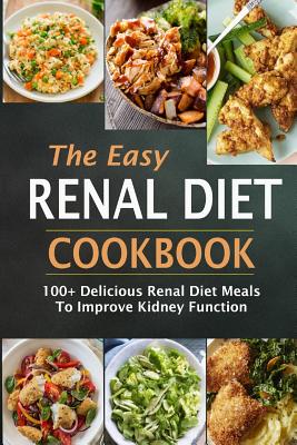 The Easy Renal Diet Cookbook: 100+ Delicious Renal Diet Meals to Improve Kidney Function - Jean Simmons