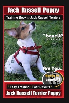 Jack Russell Puppy Training Book for Jack Russell Terriers by Boneup Dog Training: Are You Ready to Bone Up? Easy Training * Fast Results Jack Russell - Karen Douglas Kane