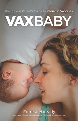 VaxBaby: The Curious Parent's Guide to Pediatric Vaccines - Forrest Maready