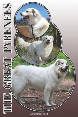 The Great Pyrenees: A Complete and Comprehensive Owners Guide To: Buying, Owning, Health, Grooming, Training, Obedience, Understanding and - Michael Stonewood
