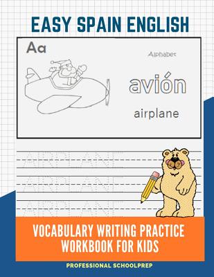 Easy Spain English Vocabulary Writing Practice Workbook for Kids: Fun Big Flashcards Basic Words for Children to Learn to Read, Trace and Write Spanis - Professional Schoolprep