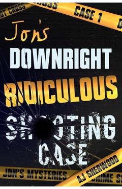 Coperta cărții 'Jon's Downright Ridiculous Shooting Case - Ashlee Dil'