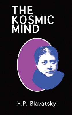 The Kosmic Mind: Esoteric and Occult Psychology - Helena P. Blavatsky