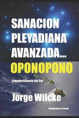 Sanación Pleyadiana Avanzada - Oponopono: El Secreto de Los Kahunas - Jorge Wilcke