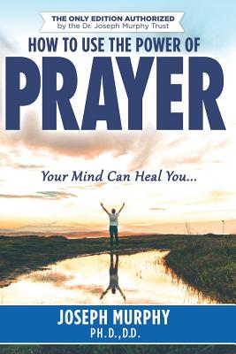 How To Use The Power Of Prayer - Murphy