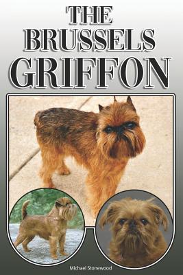 The Brussels Griffon: A Complete and Comprehensive Owners Guide To: Buying, Owning, Health, Grooming, Training, Obedience, Understanding and - Michael Stonewood