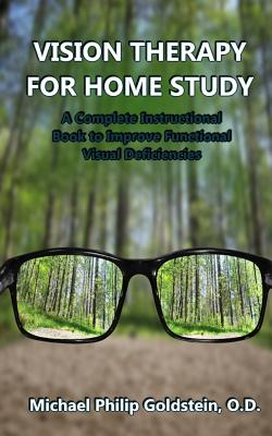 Vision Therapy for Home Study: A Complete Instructional Book to Improve Functional Visual Deficiencies - Michael Goldstein Od