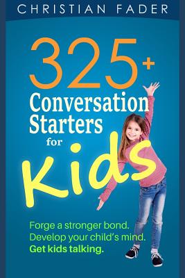 325+ Conversation Starters for Kids - Christian Fader