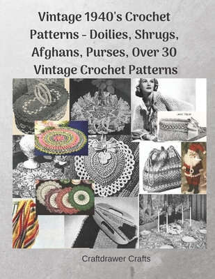 Vintage 1940's Crochet Patterns - Doilies, Shrugs, Afghans, Purses, Over 30 Vintage Crochet Patterns - Craftdrawer Crafts