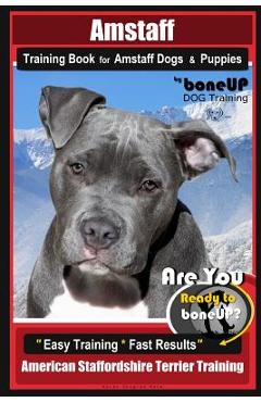 Coperta cărții 'Amstaff Training Book for Amstaff Dogs & Puppies by Boneup Dog Training: Are You Ready to Bone Up? Easy Training * Fast'