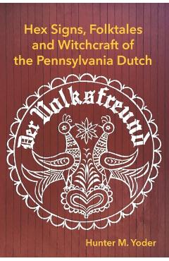 Der Volksfreund: Hex Signs, Folktales, and Witchcraft of the Pennsylvania Dutch - Hunter M. Yoder