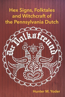 Der Volksfreund: Hex Signs, Folktales, and Witchcraft of the Pennsylvania Dutch - Hunter M. Yoder