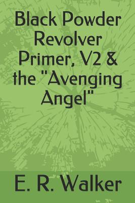 Black Powder Revolver Primer, V2 & the Avenging Angel - E. R. Walker