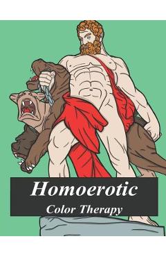 Coperta cărții 'Homoerotic Color Therapy: A Gay Coloring Book Full of Hunks, Men in Uniform, Bears, Twinks, Muscle Daddys and Other'