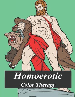 Homoerotic Color Therapy: A Gay Coloring Book Full of Hunks, Men in Uniform, Bears, Twinks, Muscle Daddys and Other Beautiful Men - Andy Prince