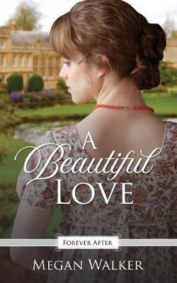 A Beautiful Love: A Regency Fairy Tale Retelling - Megan Walker
