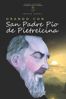 Orando Con San Padre Pio de Pietrelcina: Oraciones Y Novena - Bruno Resende Ramos