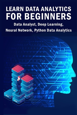 Learn Data Analytics For Beginners: Data Analyst, Deep Learning, Neural Network, Python Data Analytics - Sathish Kumar
