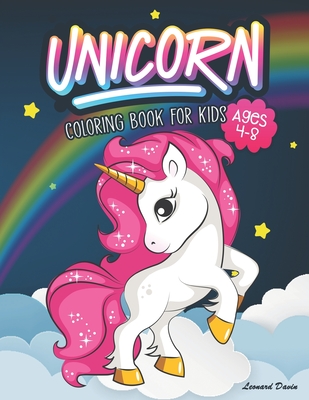 Unicorn Coloring Book for Kids Ages 4-8: Beautiful Collection of Over 50 Unicorn Coloring Pictures for Your Little Princes and Princesses - Leonard Davin