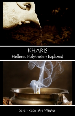 Kharis: Hellenic Polytheism Explored - Sarah Kate Istra Winter