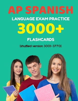 AP Spanish language exam Practice 3000+ Flashcards (shuffled version 3001-3770): Advanced placement Spanish language test questions with answers - Elva Martinez