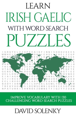 Learn Irish Gaelic with Word Search Puzzles: Learn Irish Gaelic Language Vocabulary with Challenging Word Find Puzzles for All Ages - David Solenky