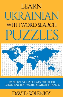 Learn Ukrainian with Word Search Puzzles: Learn Ukrainian Language Vocabulary with Challenging Word Find Puzzles for All Ages - David Solenky