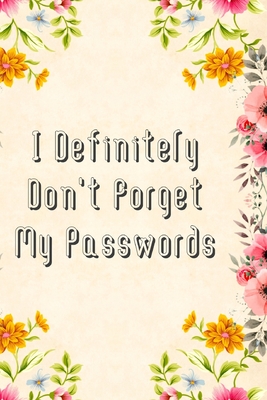 I Definitely Don't Forget My Passwords: Basic Internet Password Keeper Book - Fletcher Press