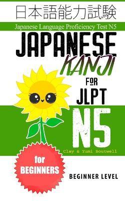 Japanese Kanji for JLPT N5: Master the Japanese Language Proficiency Test N5 - Yumi Boutwell