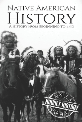 Native American History: A History from Beginning to End - Hourly History