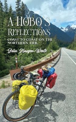 A Hobo's Reflections: Coast to Coast on the Northern Tier - John Haugen -wente