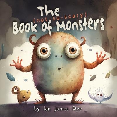 The (not-so-scary) Book of Monsters - Ian Dye James