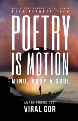 Poetry Is Motion: Mind, Body & Soul - Viral Gor