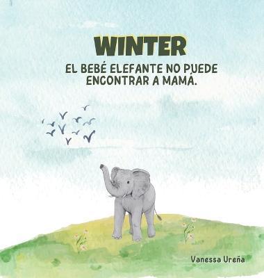 Winter: El Bebé Elefante No Puede Encontrar a Mamá - Vanessa Ureña