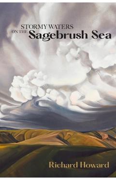 Poza produsului Stormy Waters on the Sagebrush Sea - Second Edition - Richard Howard