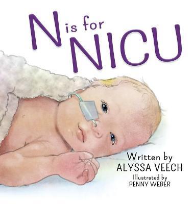N is for NICU: An Alphabet Book about the Neonatal Intensive Care Unit - Alyssa Veech