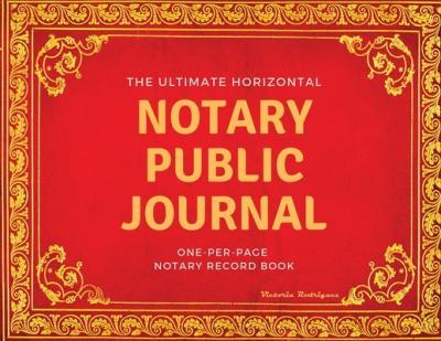 The Ultimate Notary Public Journal: One Per Page Notary Record Book - Victoria Rodriguez