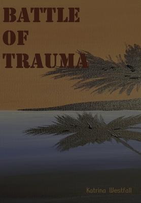 Battle Of Trauma - Katrina Westfall