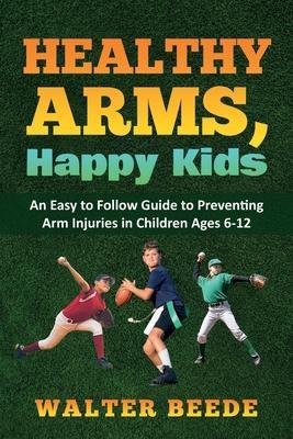 Healthy Arms, Happy Kids - Walter A. Beede