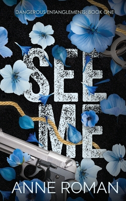 See Me: Dangerous Entanglements Book One - Anne Roman